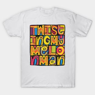 Twisting My Melon, Man! Badge T-Shirt